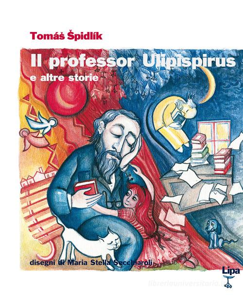 Il professor Ulipispirus e altre storie di Tomás Spidlík edito da Lipa