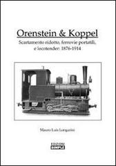 Orenstein e Koppel. Scartamento ridotto, ferrovie portatili e Locotender: 1876-1914 di Mauro L. Longarini edito da Simple