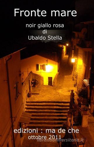 Fronte mare di Ubaldo Stella edito da ilmiolibro self publishing