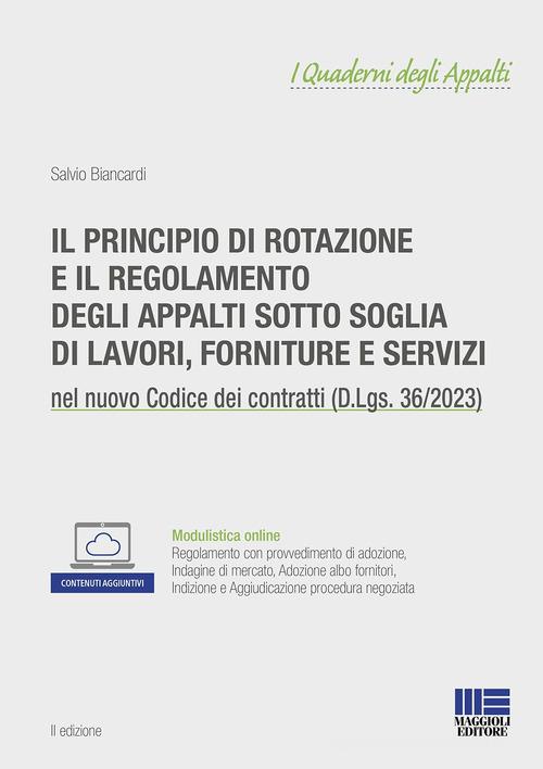 Il principio di rotazione e il regolamento degli appalti sotto soglia di lavori, forniture e servizi. Con espansione online di Salvio Biancardi edito da Maggioli Editore