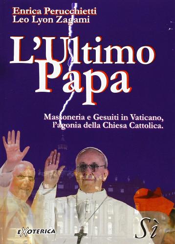 L' ultimo papa di Enrica Perucchietti, Leo L. Zagami edito da Edizioni Sì
