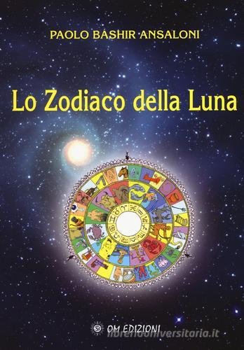 Lo zodiaco della Luna di Paolo Bashir Ansaloni edito da OM