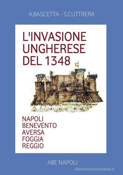 L'invasione ungherese del 1348. Napoli, Benevento, Aversa, Foggia, Reggio