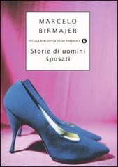 Storie di uomini sposati di Marcelo Birmajer edito da Mondadori
