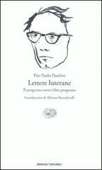 Lettere luterane. Il progresso come falso progresso di P. Paolo Pasolini edito da Einaudi