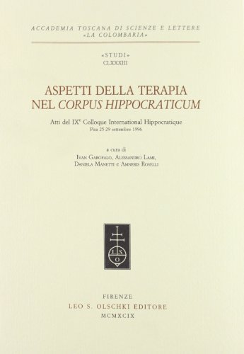 Aspetti della terapia nel «Corpus hippocraticum». Atti del 9e Colloque international hippocratique (Pisa, 25-29 settembre 1996) edito da Olschki