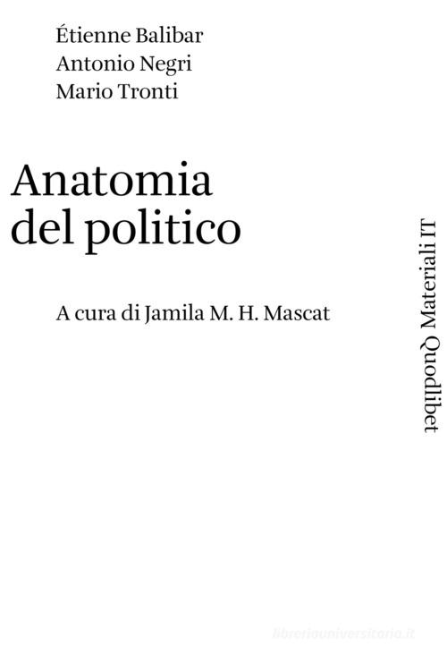 Anatomia del politico di Étienne Balibar, Antonio Negri, Mario Tronti edito da Quodlibet