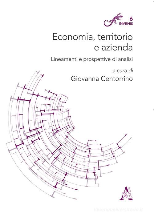 Economia, territorio e azienda. Lineamenti e prospettive di analisi edito da Aracne