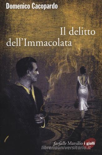 Il delitto dell'Immacolata di Domenico Cacopardo Crovini edito da Marsilio
