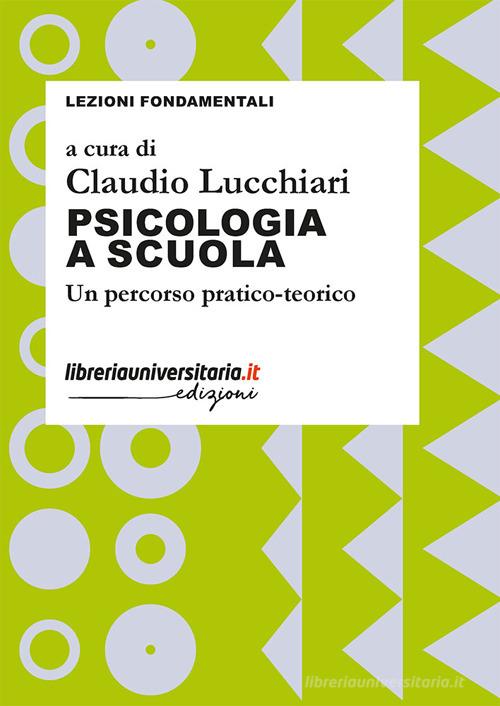 Psicologia a scuola. Un percorso pratico-teorico edito da libreriauniversitaria.it