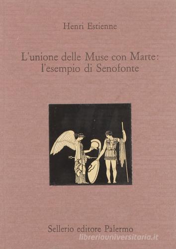 L' unione delle muse con Marte: l'esempio di Senofonte. Testo latino a fronte di Henry Estienne edito da Sellerio di Giorgianni