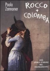 Rocco + Colomba. Una storia d'amore nel Risorgimento di Paola Zannoner edito da De Agostini