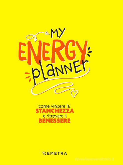 My energy planner. Come vincere la stanchezza e ritrovare il benessere di Elena Meli edito da Demetra