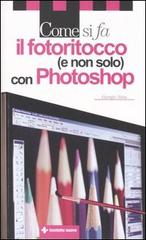 Come si fa il fotoritocco (e non solo) con Photoshop di Giorgio Sitta edito da Tecniche Nuove
