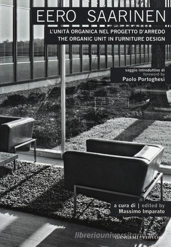 Eero Saarinen. L'unità organica nel progetto d'arredo-The organic unit in furniture design. Ediz. bilingue edito da Gangemi Editore