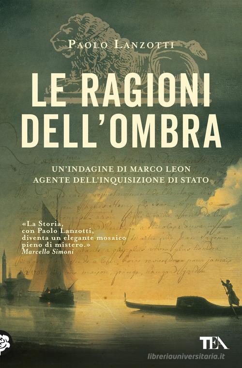 Le ragioni dell'ombra. Venezia 1753. Un'indagine di Marco Leon, agente dell'Inquisizione di Stato di Paolo Lanzotti edito da TEA