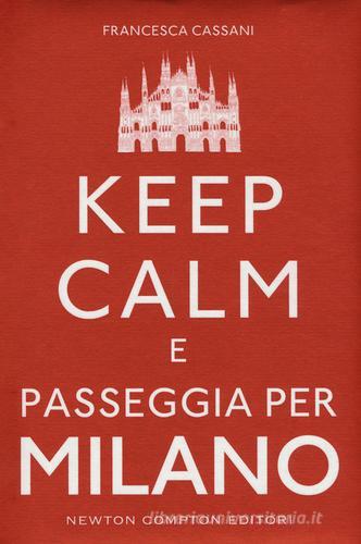 Keep calm e passeggia per Milano di Francesca Cassani edito da Newton Compton Editori
