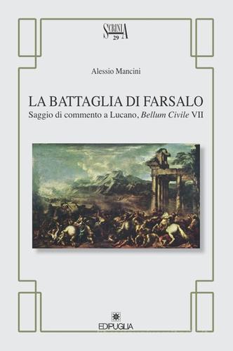 La battaglia di Farsalo. Saggio di commento a Lucano, "Bellum civile VII" di Alessio Mancini edito da Edipuglia