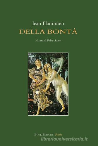 Della bontà. Testo francese a fronte di Jean Flaminien edito da Book Editore