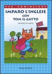 Imparo l'inglese con Tom il gatto di Nicoletta Costa edito da Emme Edizioni