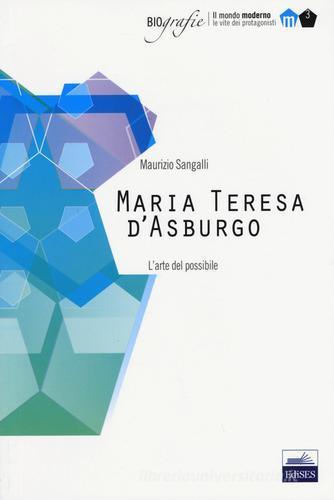 Maria Teresa d'Asburgo. L'arte del possibile di Sangalli Maurizio edito da Edises