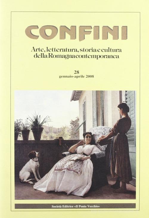 Confini. Arte e letteratura, storia e cultura della Romagna contemporanea vol.28 edito da Il Ponte Vecchio