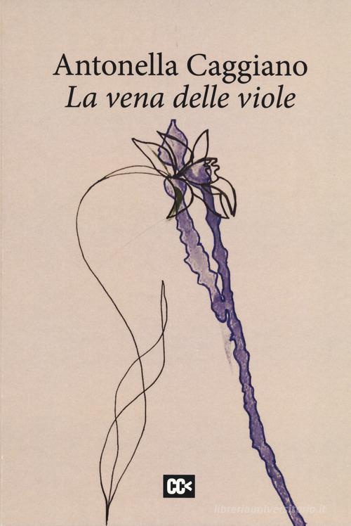 La vena delle viole di Antonella Caggiano edito da CartaCanta