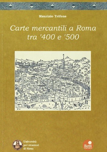 Carte mercantili a Roma tra '400 e '500 di Maurizio Trifone edito da Betti Editrice