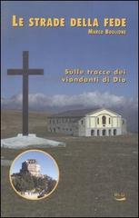 Le strade della fede. Sulle tracce dei viandanti di Dio di Marco Boglione edito da Blu Edizioni