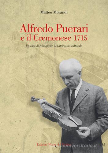 Alfredo Puerari e il Cremonese 1715. Un caso di educazione al patrimonio culturale di Matteo Morandi edito da MdV-Museo del Violino