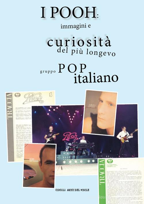 I Pooh: immagini e curiosità del più longevo gruppo pop italiano. Ediz. illustrata edito da Youcanprint