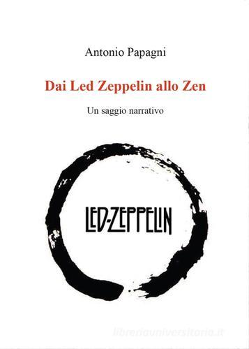 Dai Led Zeppelin allo Zen di Antonio Papagni edito da Youcanprint