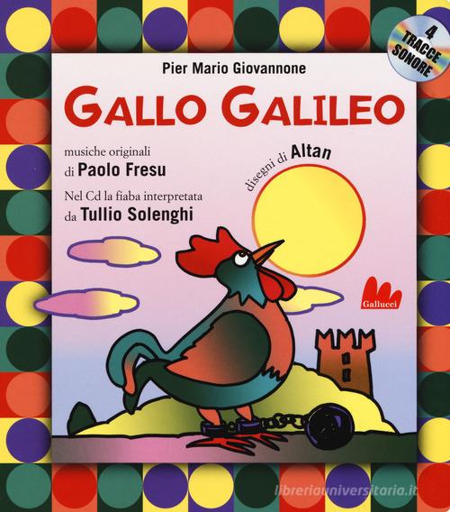 Gallo Galileo. Ediz. a colori. Con CD-Audio di Pier Mario Giovannone edito da Gallucci