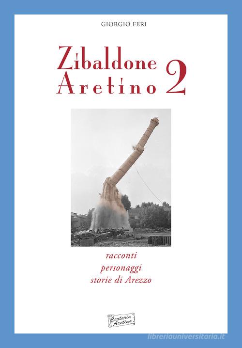 Zibaldone aretino. Racconti, personaggi, storie di Arezzo vol.2 di Giorgio Feri edito da Cartaria Aretina