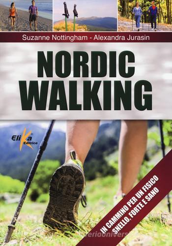 Nordic walking di Suzanne Nottingham, Alexandra Jurasin edito da Elika