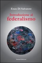 Introduzione al federalismo di Enzo Di Salvatore edito da Galaad Edizioni