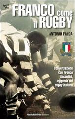 Franco come il rugby. Conversazione con Franco Ascantini, leggenda del rugby italiano di Antonio Falda edito da Absolutely Free