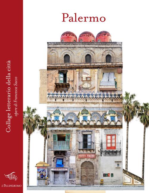 Palermo. Collage letterario della città. Ediz. a colori di Francesca Sacco edito da Il Palindromo