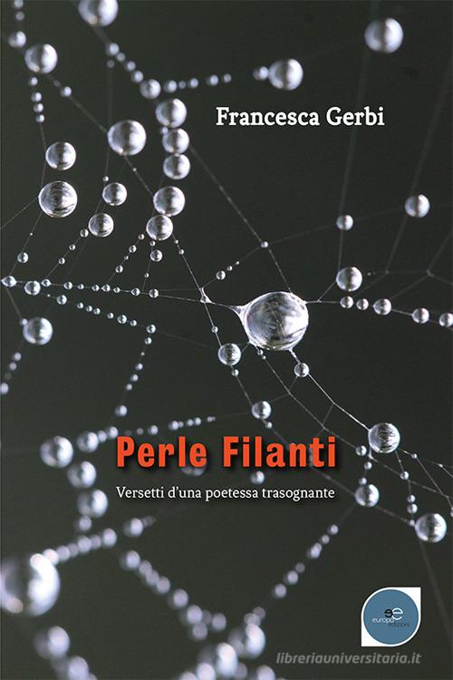 Perle filanti. Versetti d'una poetessa trasognante di Francesca Gerbi edito da Europa Edizioni