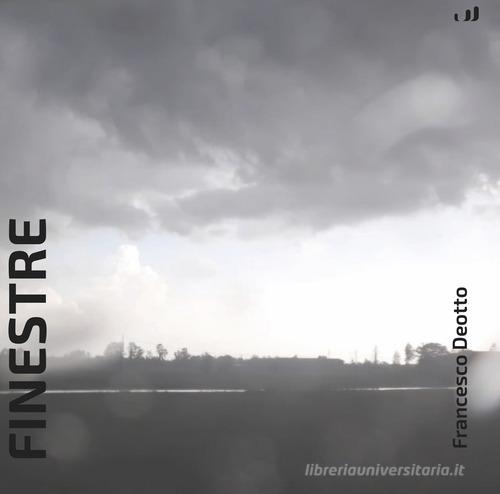 Finestre di Francesco Deotto edito da Industria & Letteratura