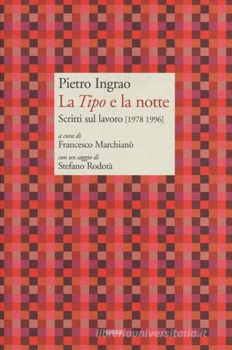 La «Tipo» e la notte. Scritti sul lavoro (1978-1996) di Pietro Ingrao edito da Futura