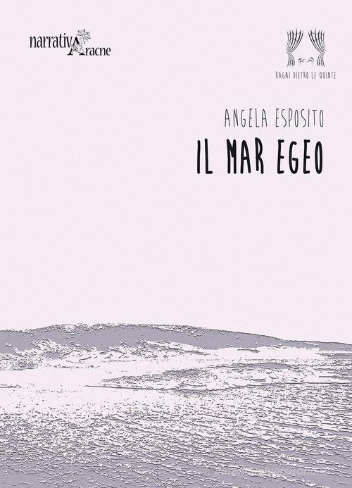 Il mar Egeo di Angela Esposito edito da Aracne