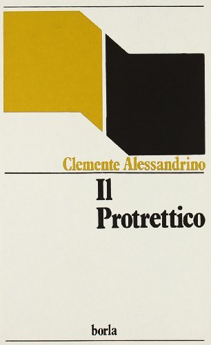 Il protrettico di Clemente Alessandrino (san) edito da Borla