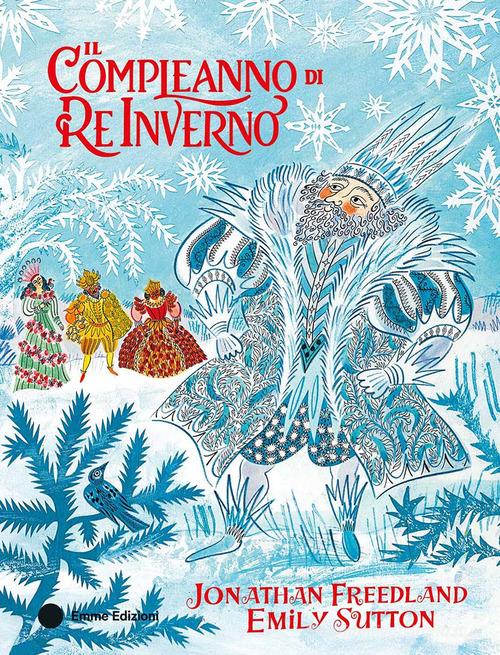 Il compleanno di Re Inverno. Ediz. a colori di Freedland Jonathan edito da Emme Edizioni