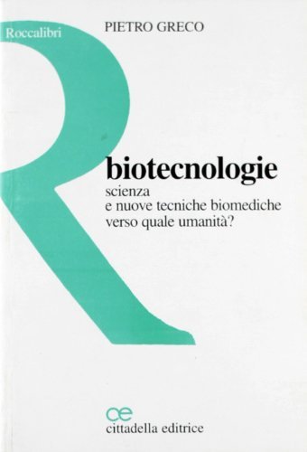 Biotecnologie. Scienza e nuove tecniche biomediche di Pietro Greco edito da Cittadella