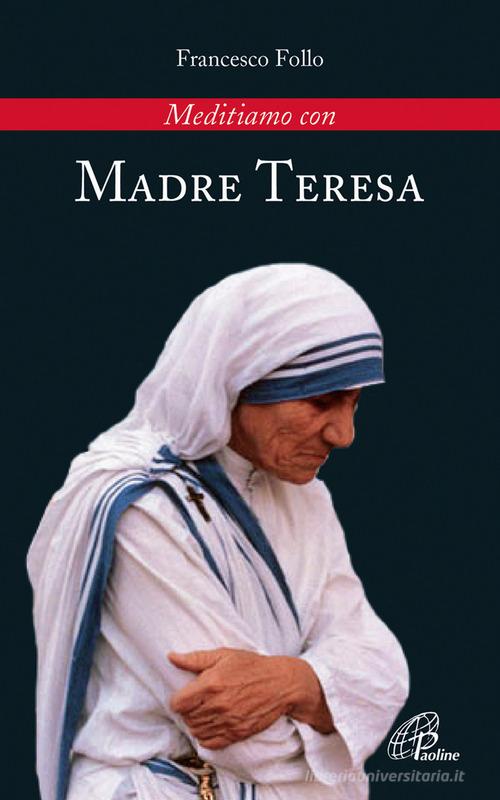 Meditiamo con Madre Teresa di Francesco Follo edito da Paoline Editoriale Libri