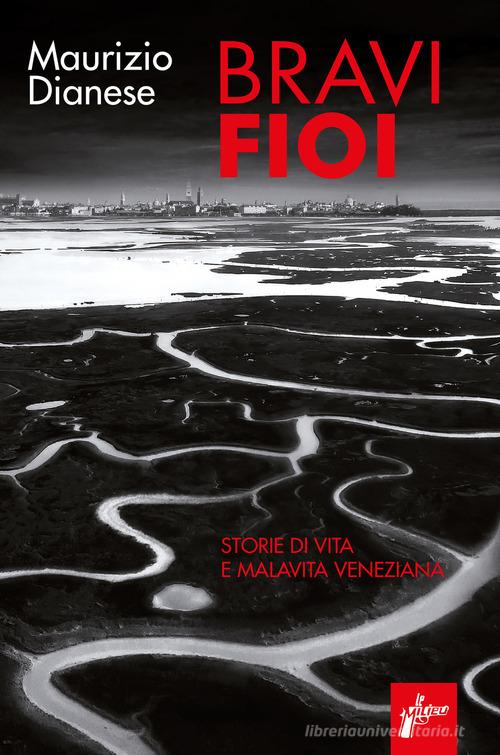 Bravi fioi. Storie di vita e malavita veneziana di Maurizio Dianese edito da Milieu