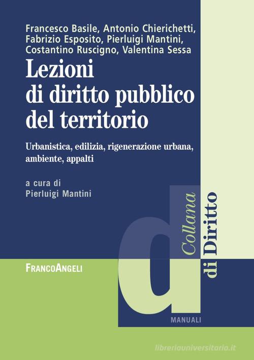 Lezioni di diritto pubblico del territorio. Urbanistica, edilizia, rigenerazione urbana, ambiente appalti edito da Franco Angeli