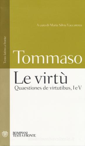Le virtù. Quaestiones de virtutibus, I e V. Testo latino a fronte di d'Aquino (san) Tommaso edito da Bompiani