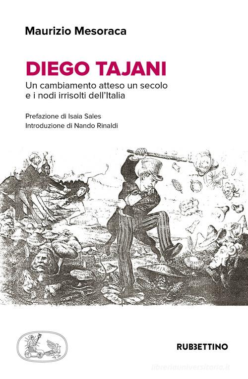 Diego Tajani. Un cambiamento atteso un secolo e i nodi irrisolti dell'Italia di Maurizio Mesoraca edito da Rubbettino